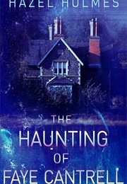 The Haunting of Faye Cantrell (Hazel Holmes)