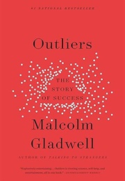 Outliers: The Story of Success (Malcolm Gladwell)