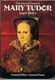 The Life and Times of Mary Tudor (Jasper Ridley)