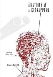 Anatomy of a Kidnapping: A Doctor's Story (Steven L. Berk)