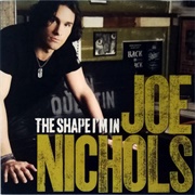 The Shape I&#39;m in - Joe Nichols