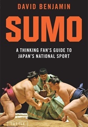 Sumo: A Thinking Fan's Guide to Japan's National Sport (David Benjamin)