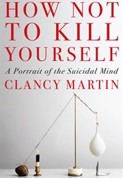 How Not to Kill Yourself (Clancy Martin)