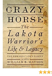 Crazy Horse: The Lakota Warrior's Life & Legacy (The Edward Clown Family)