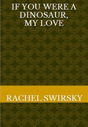 If You Were a Dinosaur, My Love (Rachel Swirsky)