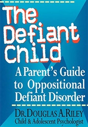 Defiant Child: A Parent's Guide to Oppositional Defiant Disorder (Douglas Riley)