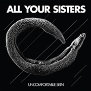 All Your Sisters - Uncomfortable Skin