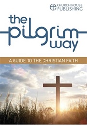 The Pilgrim Way: A Guide to the Christian Faith (Stephen Cottrell Et Al)