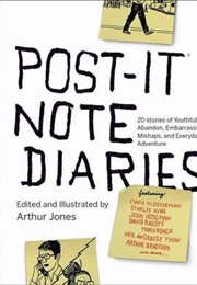 Post-It Note Diaries: 20 Stories of Youthful Abandon, Embarrassing Mishaps, and Everyday Adventure (Arthur Jones)