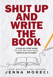 Shut Up and Write the Book (Jenna Moreci)