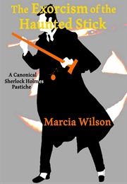 The Exorcism of the Haunted Stick (Marcia Wilson)