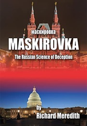 Maskirovka: The Russian Science of Deception (Richard Meredith)