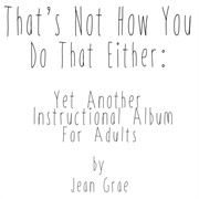 Jean Grae - That's Not How You Do That Either: Yet Another Instructional Album for Adults