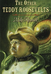 The Other Teddy Roosevelts (Mike Resnick)