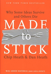 Made to Stick: Why Some Ideas Survive and Others Die (Heath, Chip and Dan)