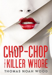 Chop-Chop the Killer Whore (Thomas Noah Wood)