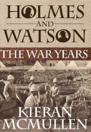 Holmes and Watson the War Years (Kieran McMullen)