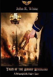 Tales of the Airship Neverland (John R. White)