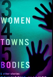 3 Women, 4 Towns, 5 Bodies (Townsend Walker)