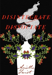 Disintegrate/Disassociate (Arielle Twist)
