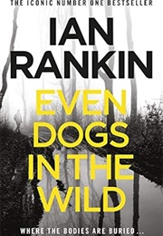 Even Dogs in the Wild (Ian Rankin)