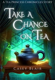 Take a Chance on Tea (Casey Blair)
