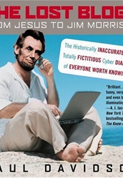 The Lost Blogs: From Jesus to Jim Morrison--The Historically Inaccurate and Totally Fictitious Cyber (Paul Davidson)