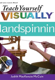 Teach Yourself Visually Handspinning (Judith MacKenzine McCuin)