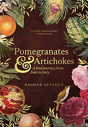 Pomegranates & Artichokes: A Food Journey From Iran to Italy (Saghar Setareh)