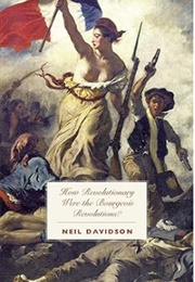 How Revolutionary Were the Bourgeois Revolutions? (Neil Davidson)