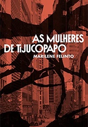As Mulheres De Tijucopapo (Marilene Felinto)