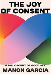 The Joy of Consent (Manon Garcia)