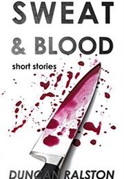 Sweat & Blood (Duncan Ralston)