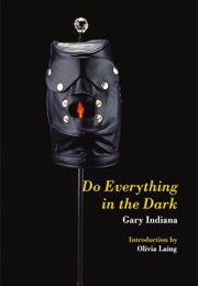 Do Everything in the Dark (Gary Indiana)
