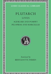 Lives (Agesilaus and Pompey; Pelopidas and Marcellus) (Plutarch (Tr. Perrin, Bernadette))