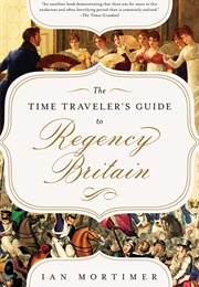 The Time Traveler's Guide to Regency Britain (Ian Mortimer)