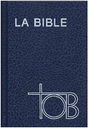 La Bible TOB : Traduction Oecuménique De La Bible Comprenant L'ancien Et Le Nouveau Testament (.)