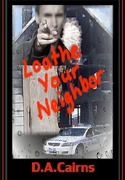 Loathe Your Neighbor (D a Cairns)