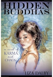 Hidden Bhuddas: A Novel of Karma and Chaos (Liza Dalby)