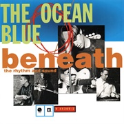 The Ocean Blue - Beneath the Rhythm & Sound
