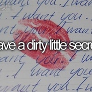 Have a Dirty Little Secret