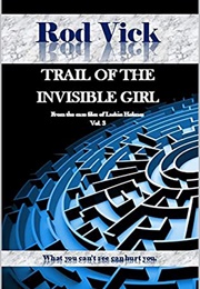 Trail of the Invisible Girl (Rod Vick)