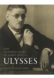 One Hundred Years of James Joyce's Ulysses (Edited by Colm Toibin)