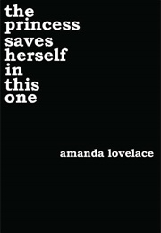 The Princess Saves Herself in This One (Amanda Lovelace)
