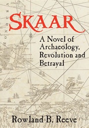Skaar: A Novel of Archaeology, Revolution and Betrayal (Rowland B. Reeve)