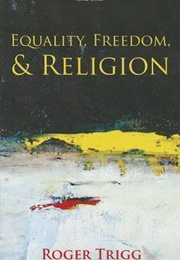 Equality, Freedom, and Religion (Roger Trigg)