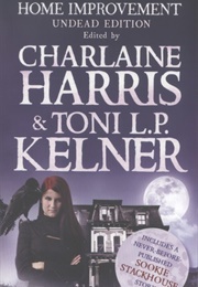 Home Improvement: Undead Edition (Charlaine Harris & Toni L.P. Kelner)