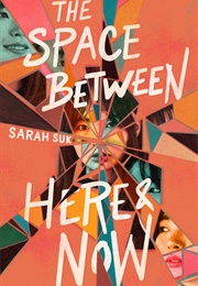 The Space Between Here &amp; Now (Sarah Suk)