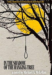 In the Shadow of the Hanging Tree (Michael a McLellan)
