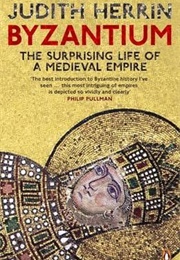 Byzantium: The Surprising Life of a Medieval Empire (Judith Herrin)